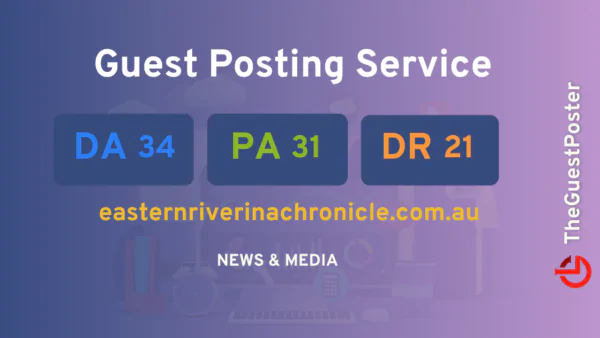 publish guest post on easternriverinachronicle.com.au
