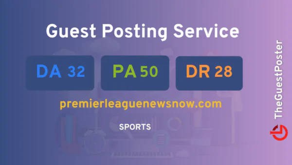 publish guest post on premierleaguenewsnow.com